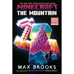 Minecraft: The Mountain: An Official Minecraft Novel -- Max Brooks